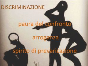 DISCRIMINAZIONE. paura del confronto. arroganza. spirito di prevaricazione.